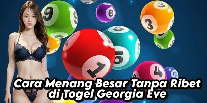 Cara Menang Besar Tanpa Ribet di Togel Georgia Eve