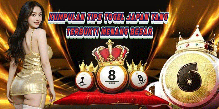 Kumpulan Tips Togel Japan yang Terbukti Menang Besar