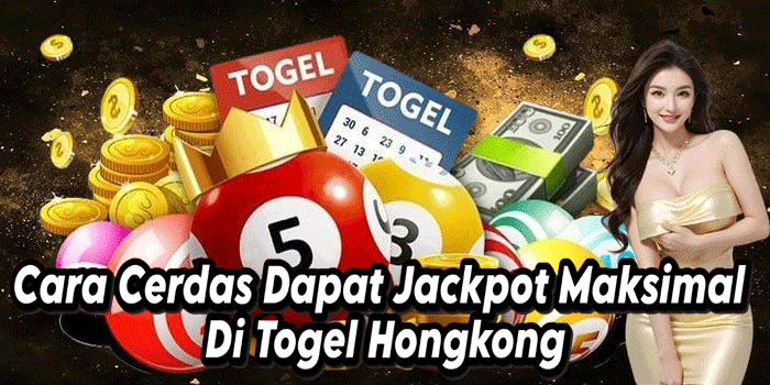 Cara Cerdas Dapat Jackpot Maksimal Di Togel Hongkong