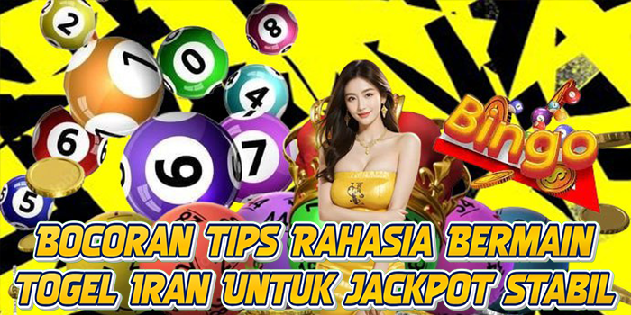Bocoran Tips Rahasia Bermain Togel Iran Untuk Jackpot Stabil