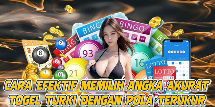 Cara Efektif Memilih Angka Akurat Togel Turki Dengan Pola Terukur